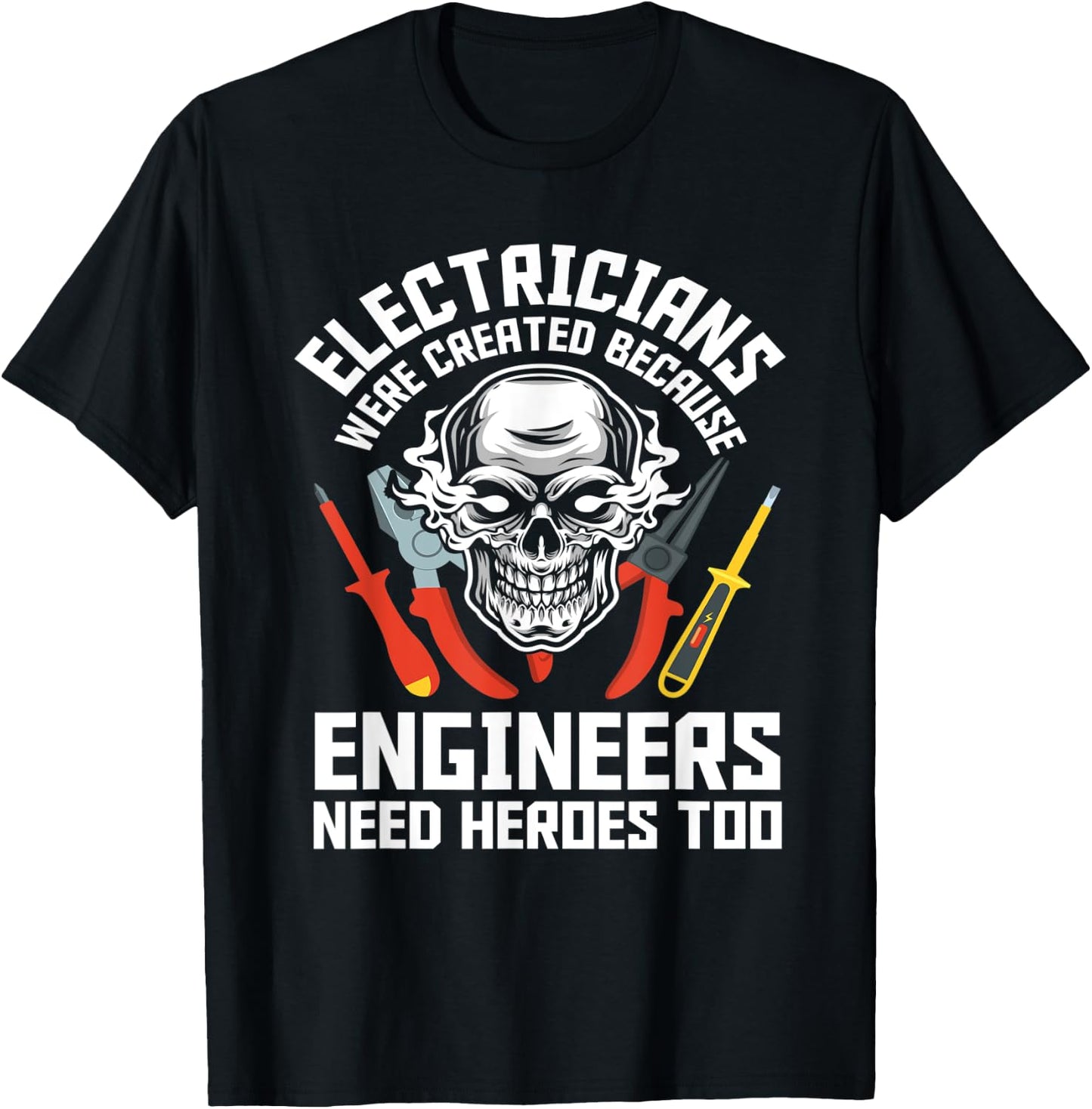 Electrician Were Created Because Engineers Need Heroes Too T-Shirt - T-Shirt | Black