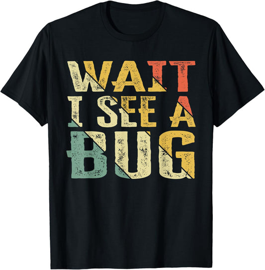 Wait I See A Bug Vintage, Funny Insect Entomologist Sayings T-Shirt - T-Shirt | Black