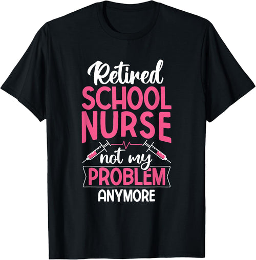 Retired School Nurse Not My Problem Anymore RN Nurse