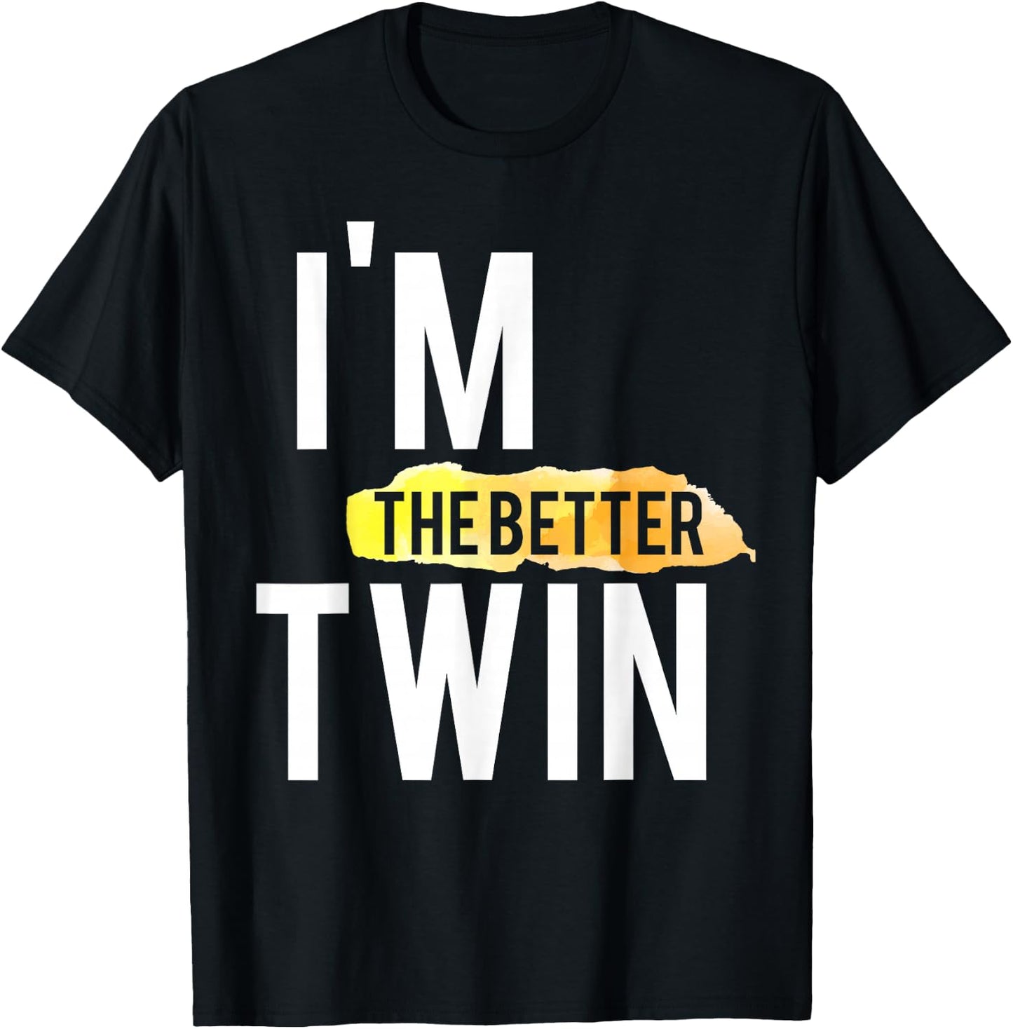 I'm The Better Twin Funny T-Shirt - T-Shirt | Black