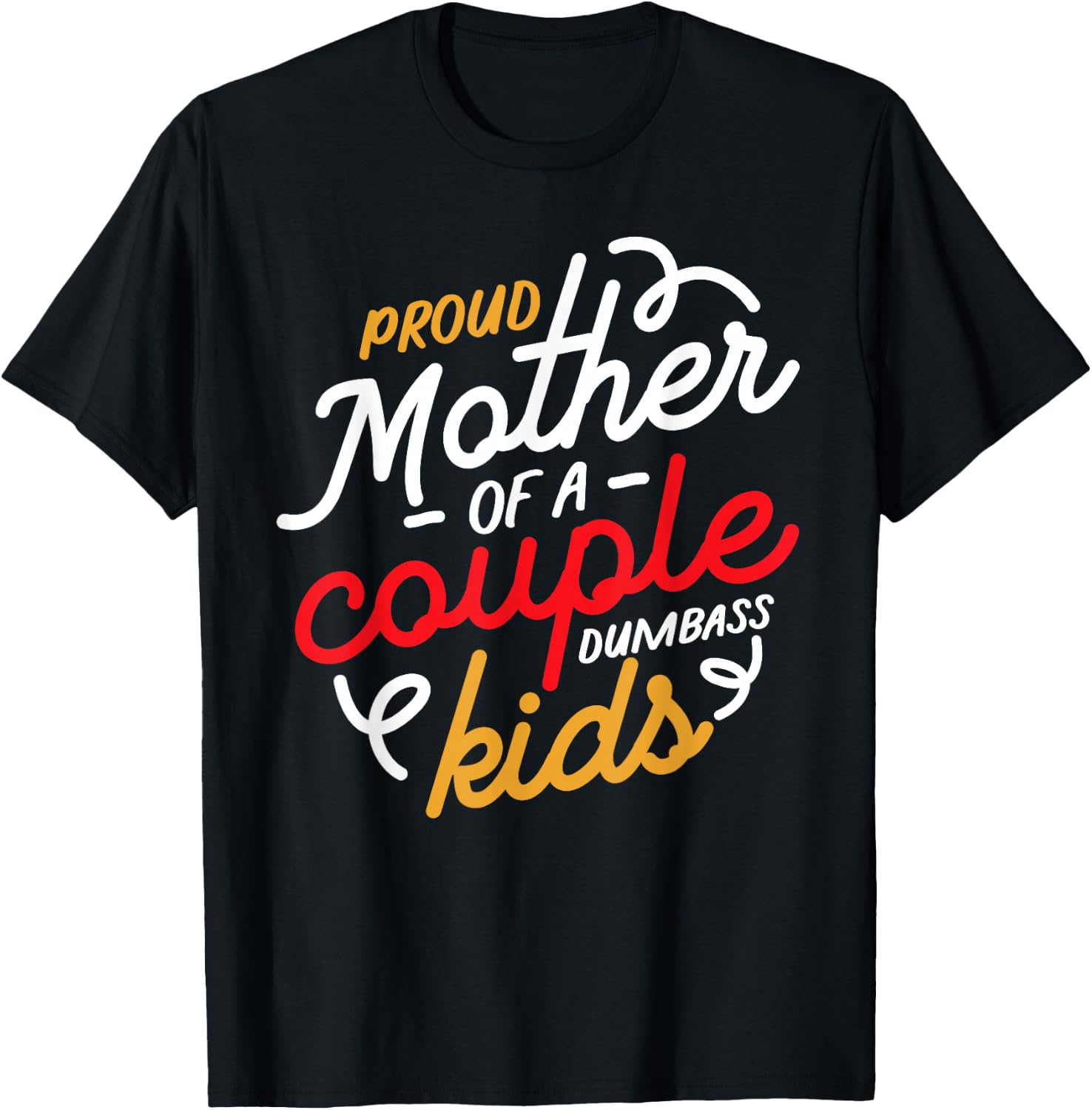 Proud Mother of a Couple of Dumbass Kids T-Shirt - T-Shirt | Black