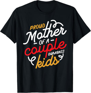 Proud Mother of a Couple of Dumbass Kids T-Shirt - T-Shirt | Black