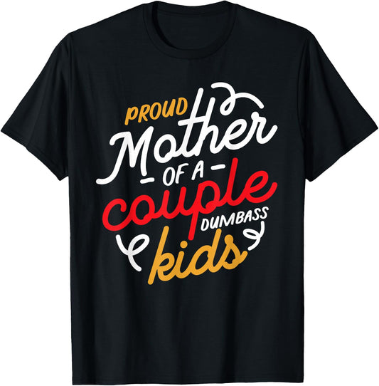 Proud Mother of a Couple of Dumbass Kids T-Shirt - T-Shirt | Black