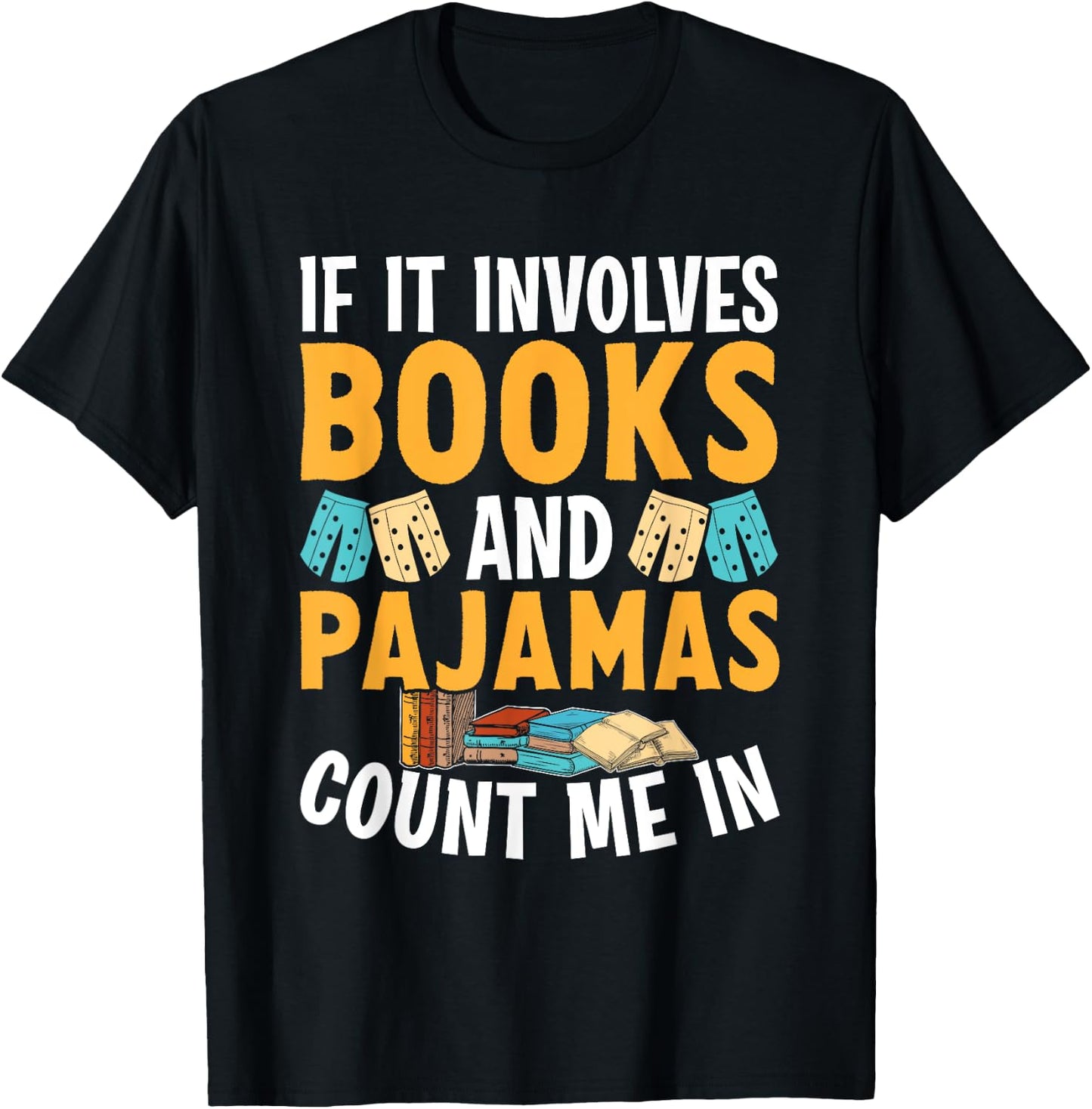 Reading Bedtime If it involves Books and Pajamas count me in T-Shirt - T-Shirt | Black