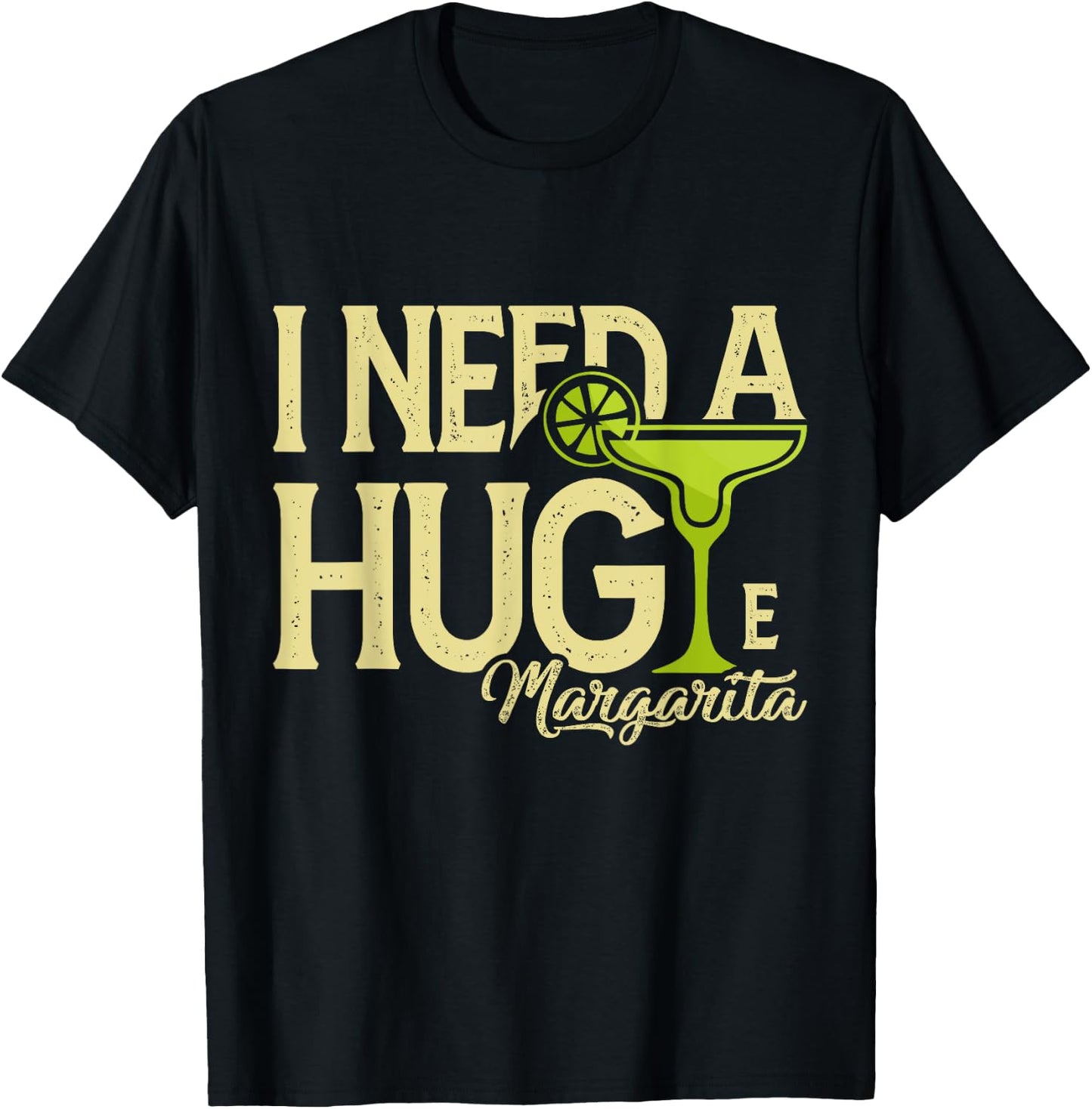 Margarita Drinking Lovers I Need A Huge Margarita T-Shirt - T-Shirt | Black
