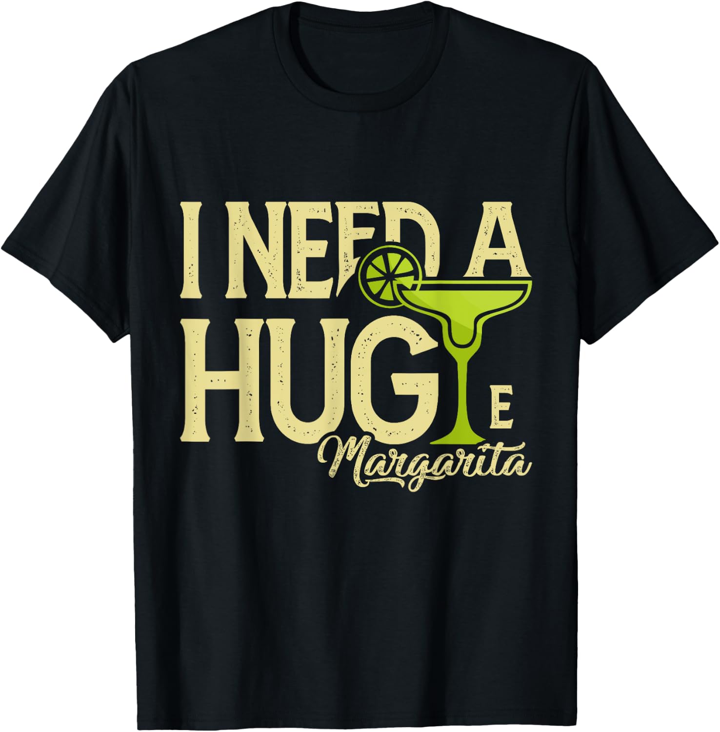 Margarita Drinking Lovers I Need A Huge Margarita T-Shirt - T-Shirt | Black