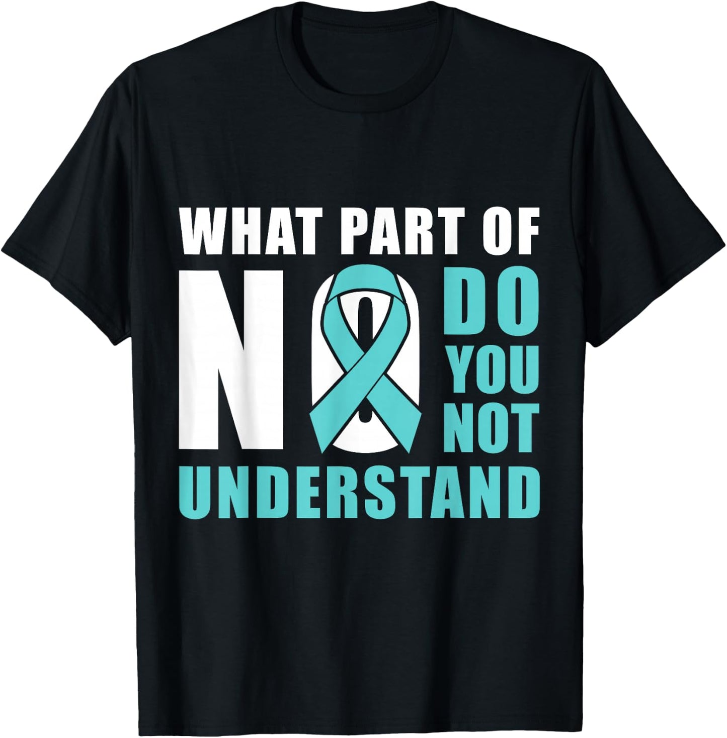 What Part Of No Do You Not Understand Teal Ribbon T-Shirt - T-Shirt | Black