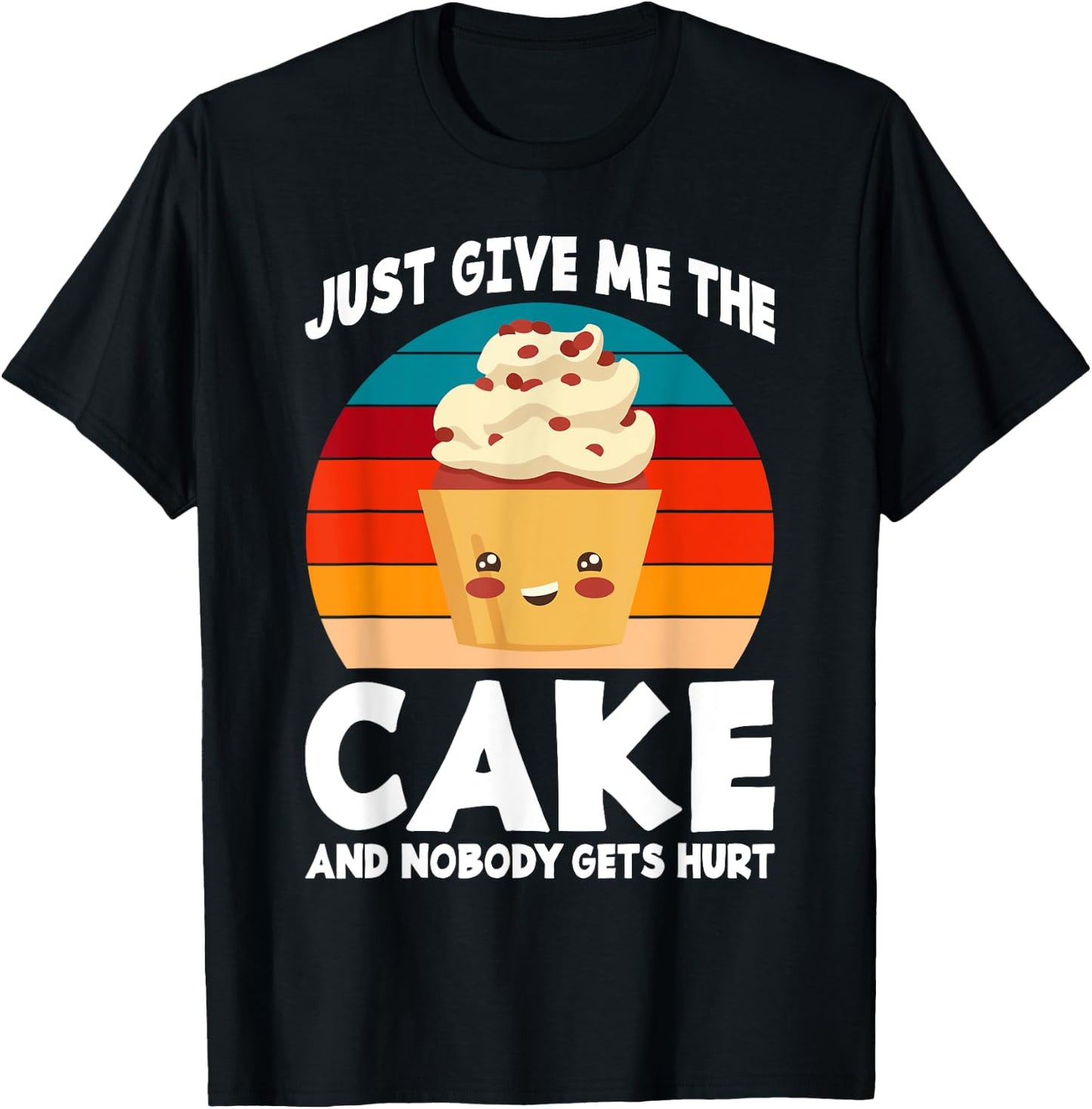 Just give me the Cake and nobody gets hurt Snack Baking Cake T-Shirt - T-Shirt | Black