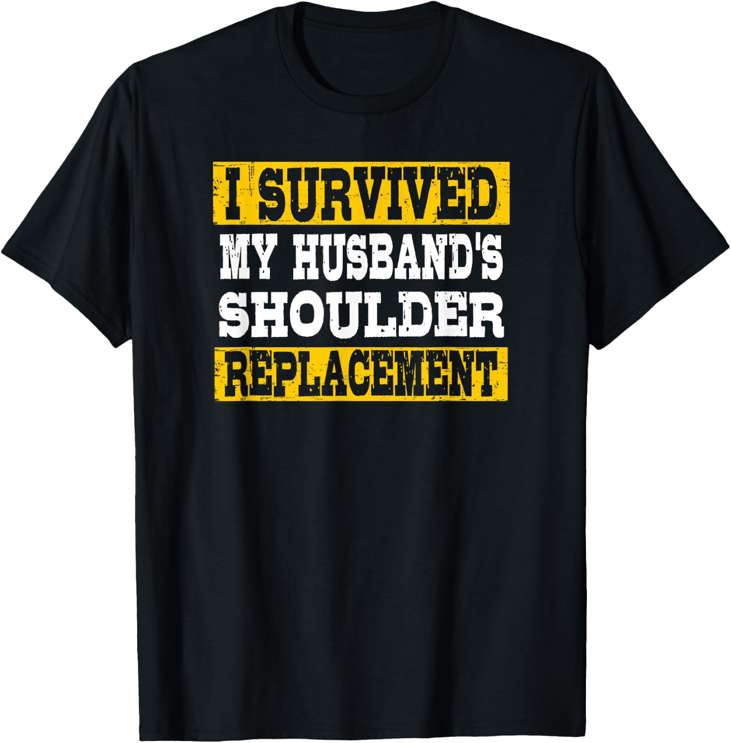 I Survived My Husband's Shoulder Replacement T-Shirt - T-Shirt | Black