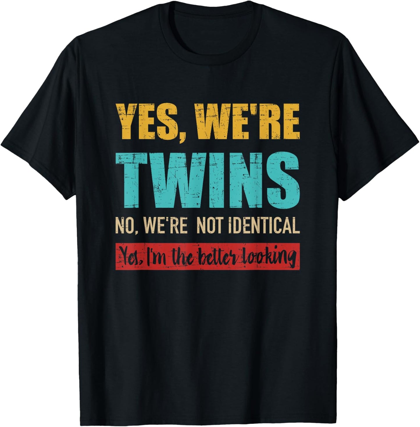 Yes we're twins no we're not identical I'm better looking T-Shirt - T-Shirt | Black