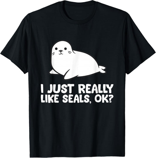 I Just Really Like Seals, Okay Love Seals T-Shirt - T-Shirt | Black