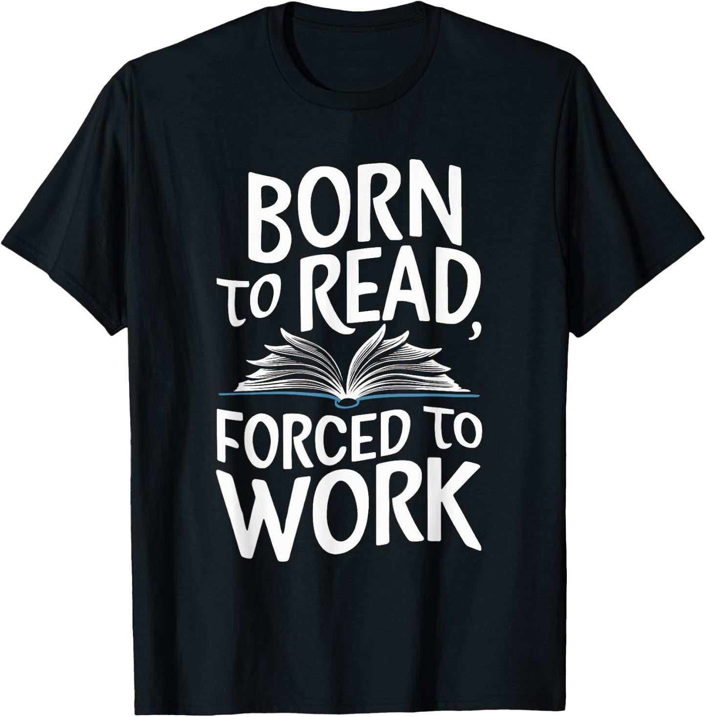 Born To Read Forced To Work T-Shirt - T-Shirt | Black