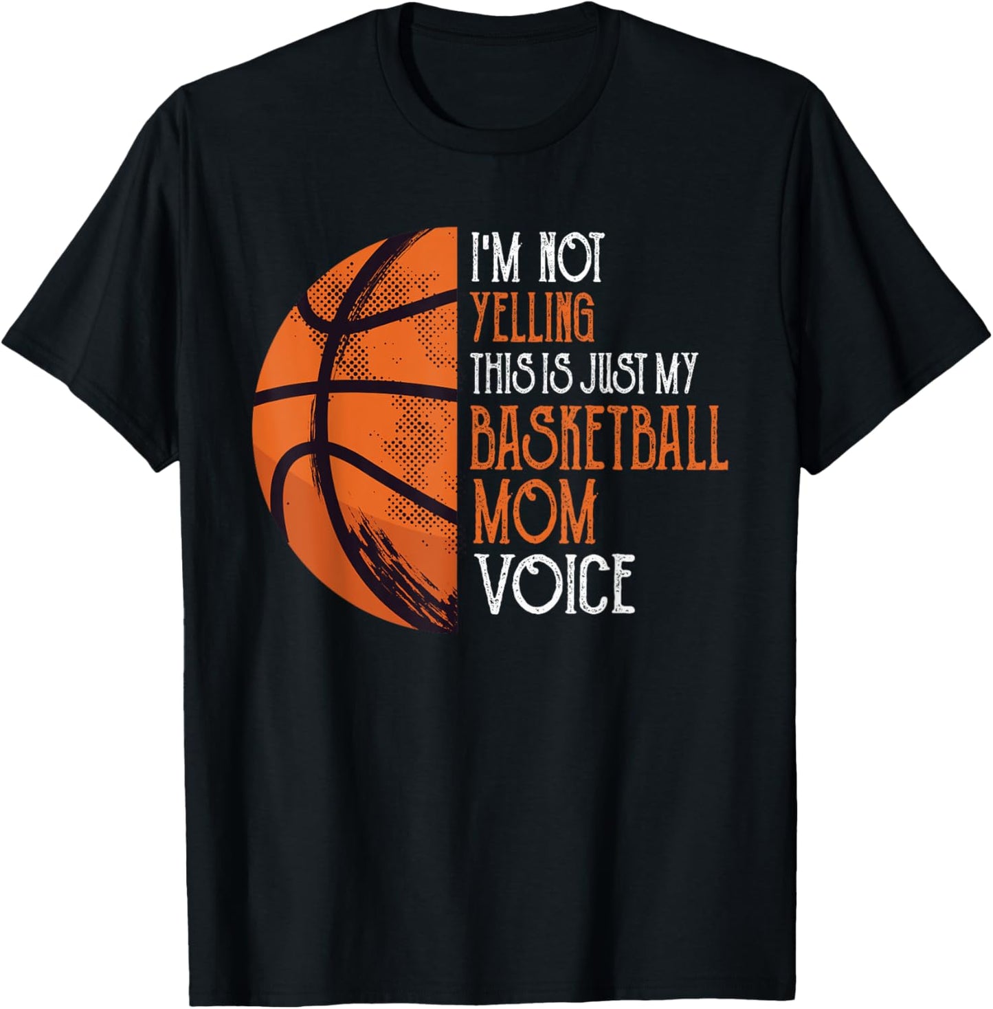 I'm Not Yelling This Is Just My Basketball Mom Voice T-Shirt - T-Shirt | Black