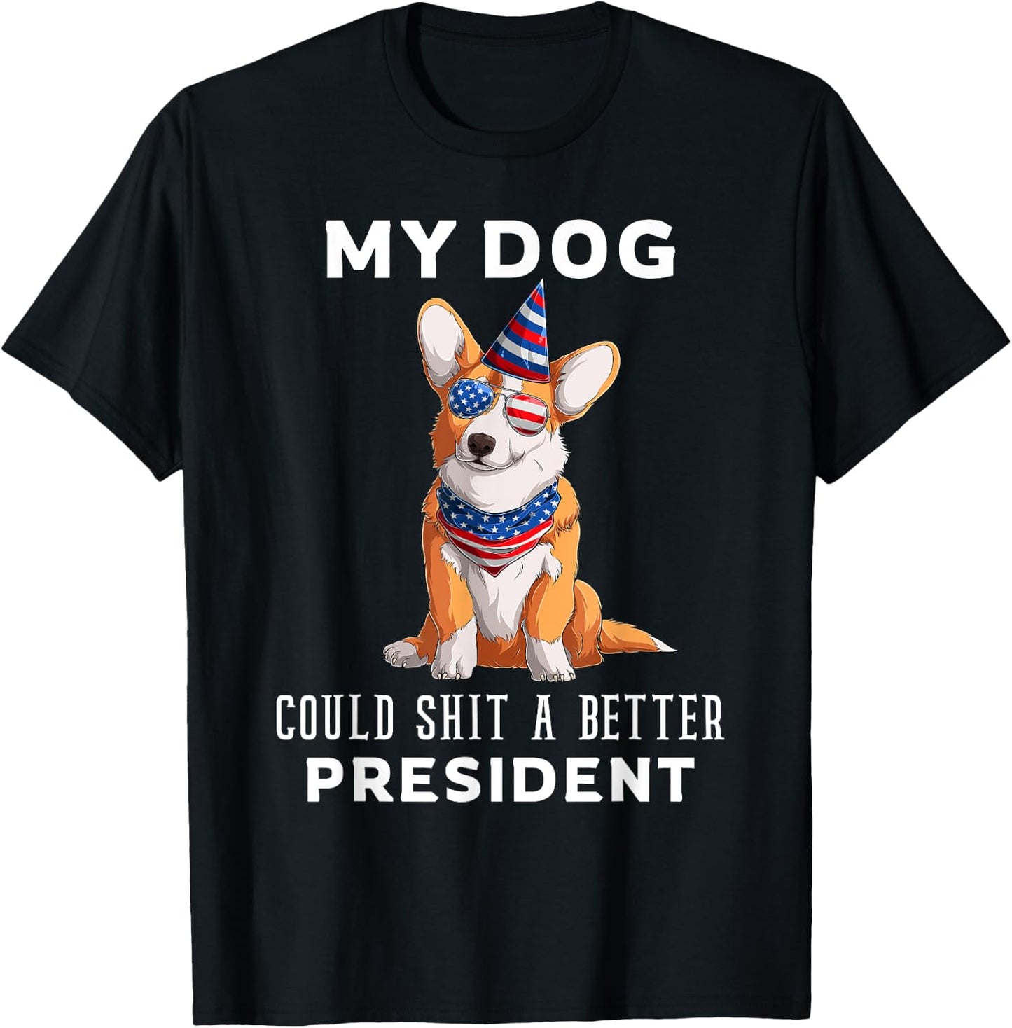 My Dog Could Shit A Better President Corgi Lover Anti Biden Men Women T-Shirt - T-Shirt | Black