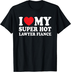 I Love My Super Hot Lawyer Fiance Future Mrs Wife T-Shirt - T-Shirt | Black