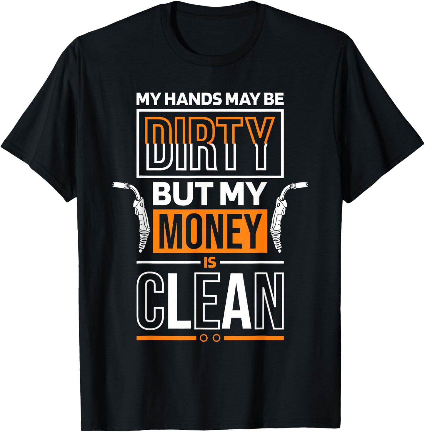 My Hands May Be Dirty But My Money Is Clean Quote for Welder T-Shirt - T-Shirt | Black