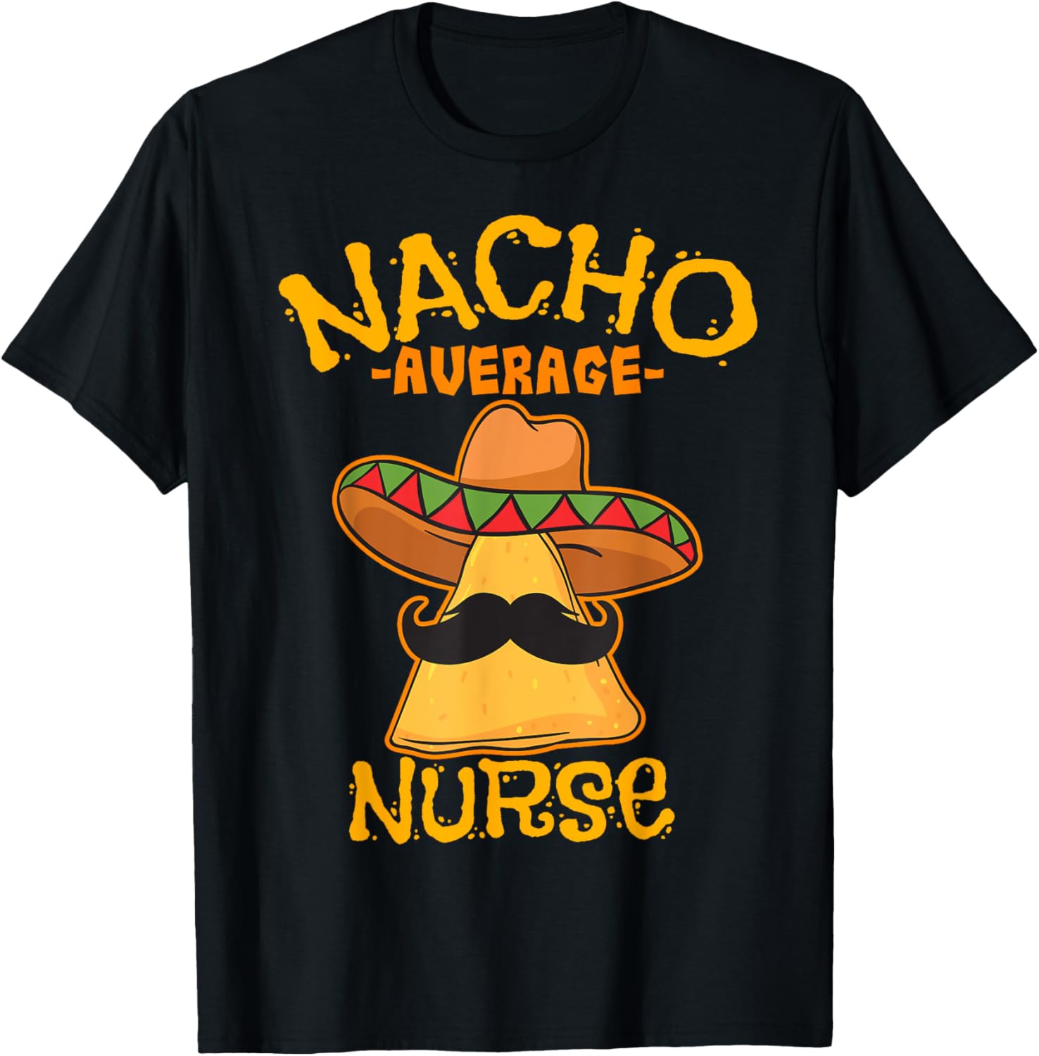Nacho Average Nurse Cinco de Mayo Mexican Fiesta Party T-Shirt - T-Shirt | Black