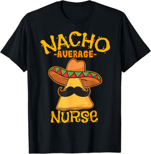 Nacho Average Nurse Cinco de Mayo Mexican Fiesta Party T-Shirt - T-Shirt | Black