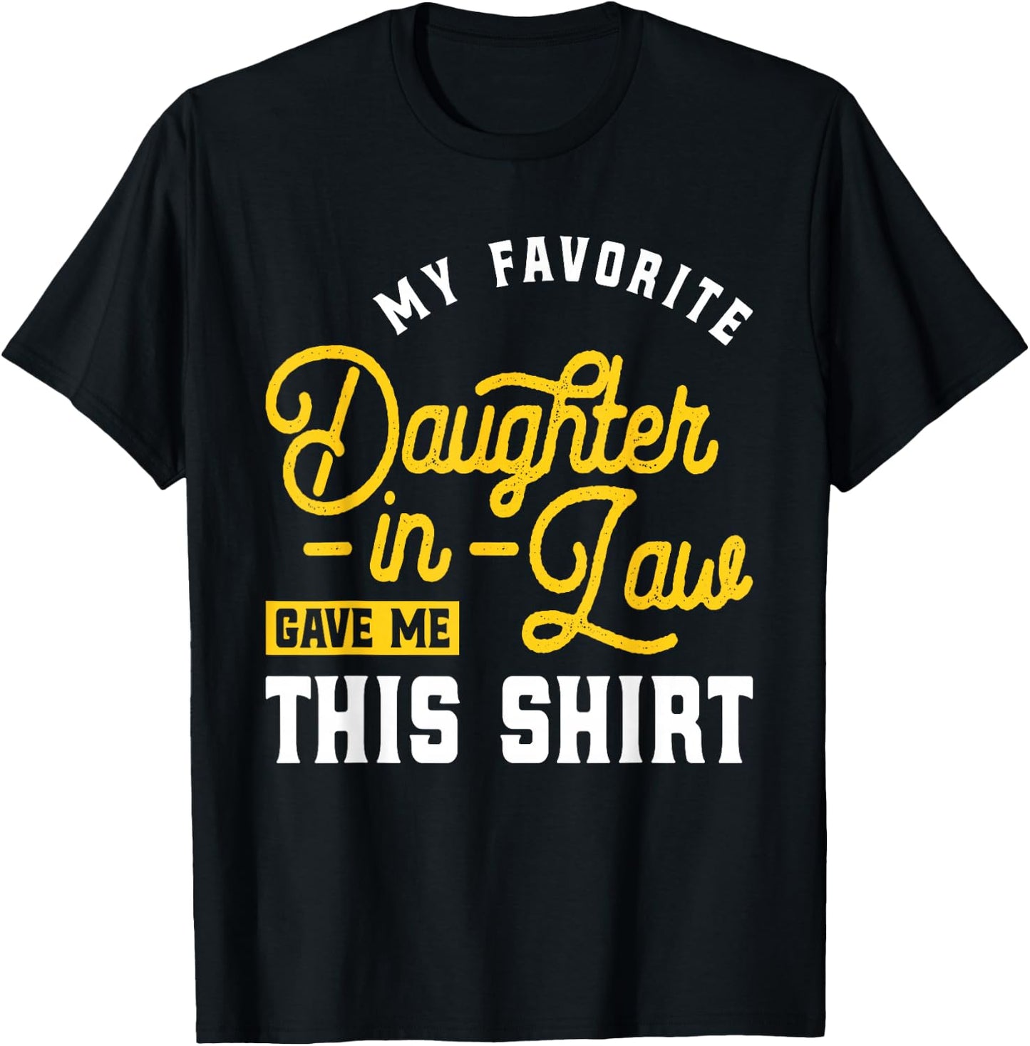 My Favorite Daughter-in-Law Gave Me This - Wedding Marriage T-Shirt - T-Shirt | Black