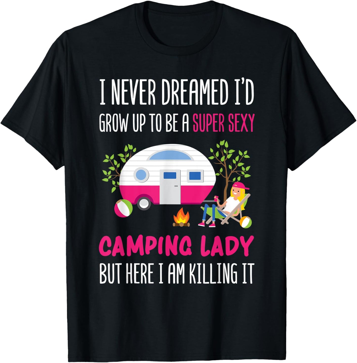 I Never Dreamed I'd Grow Up To Be A Super Sexy Camping T-Shirt - T-Shirt | Black