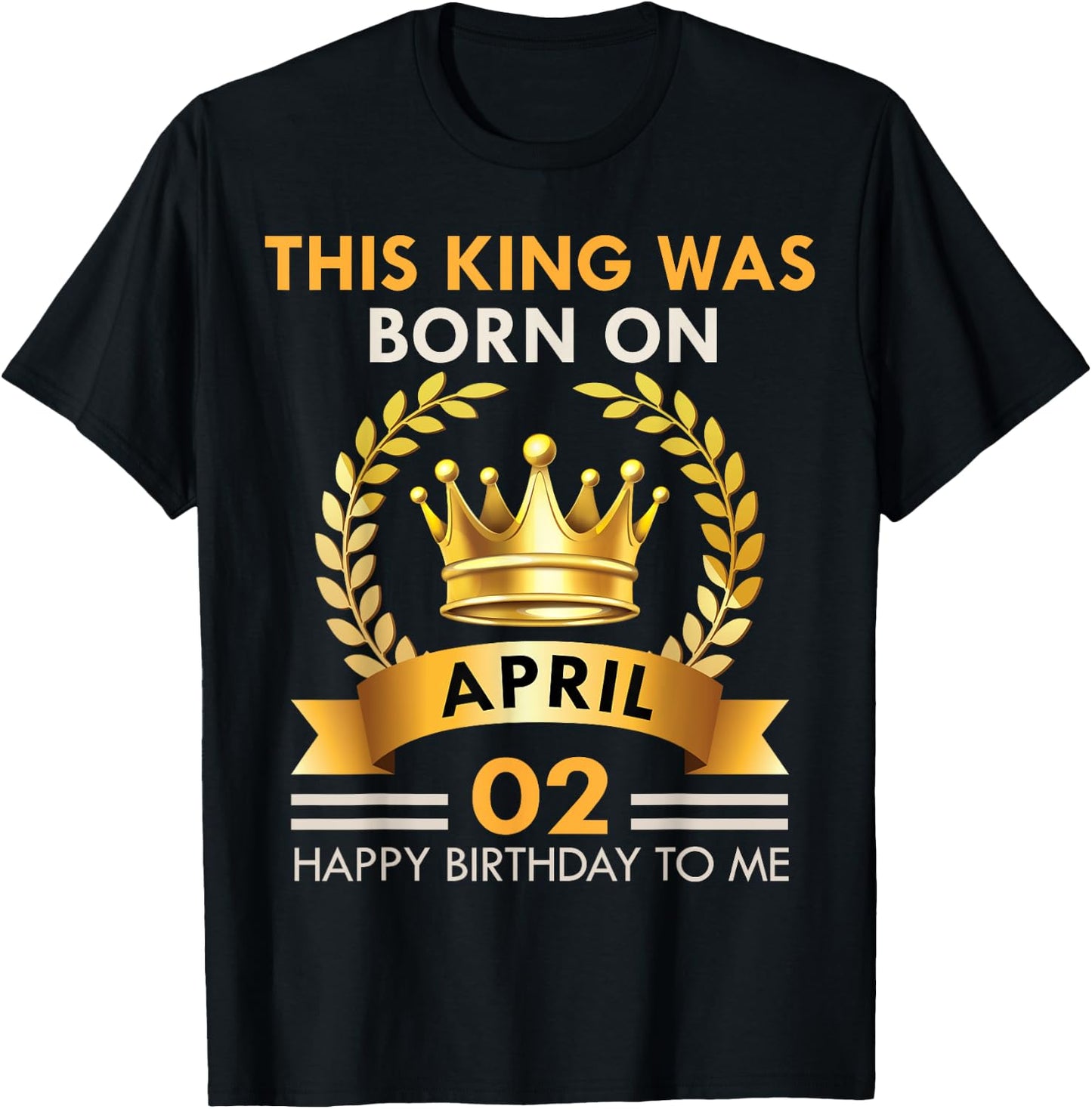 This KING Was Born On April 2 - Happy Birthday Boys Men T-Shirt - T-Shirt | Black