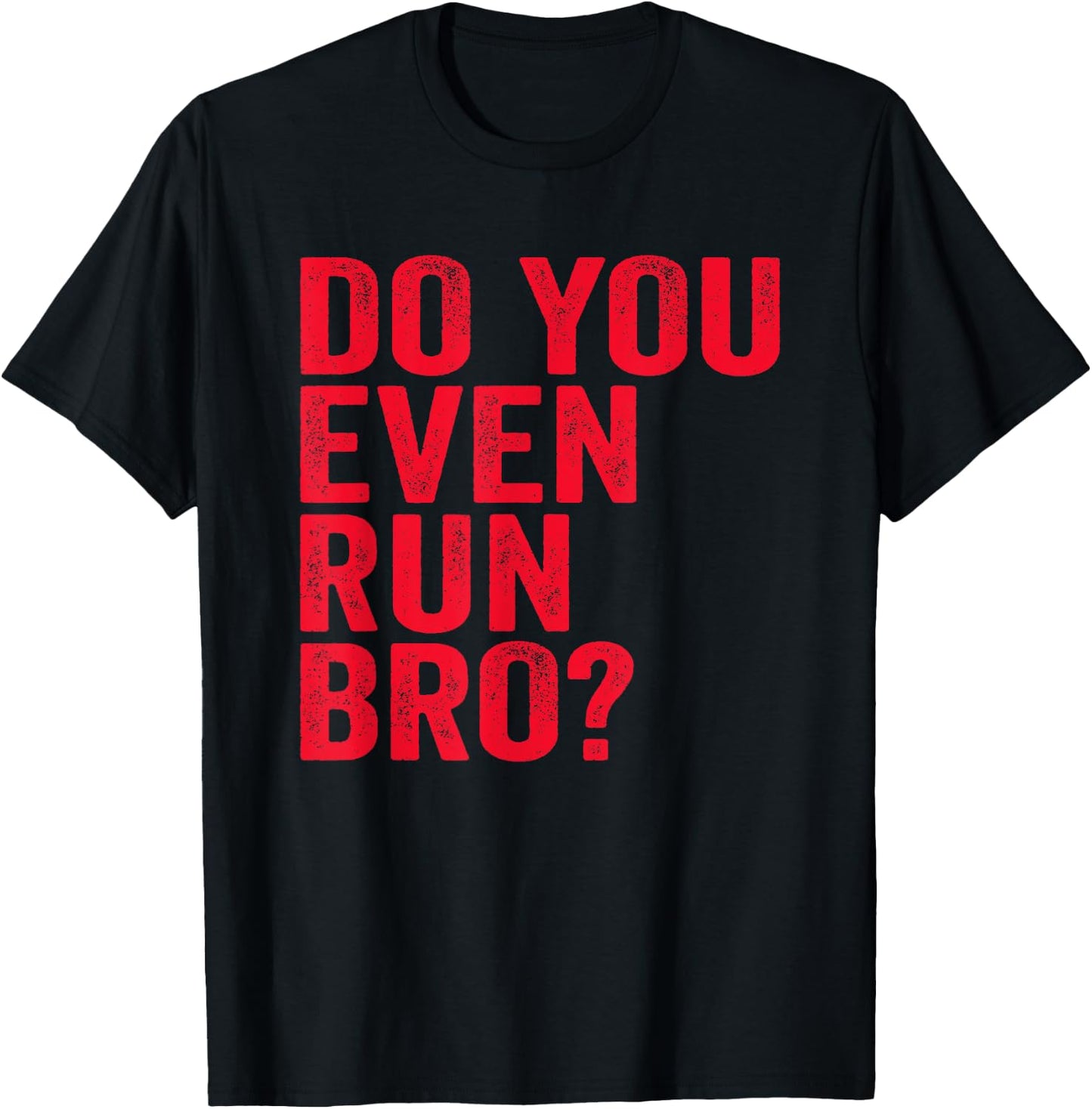 Do You Even Run Bro? Gift Running Runners T-Shirt - T-Shirt | Black