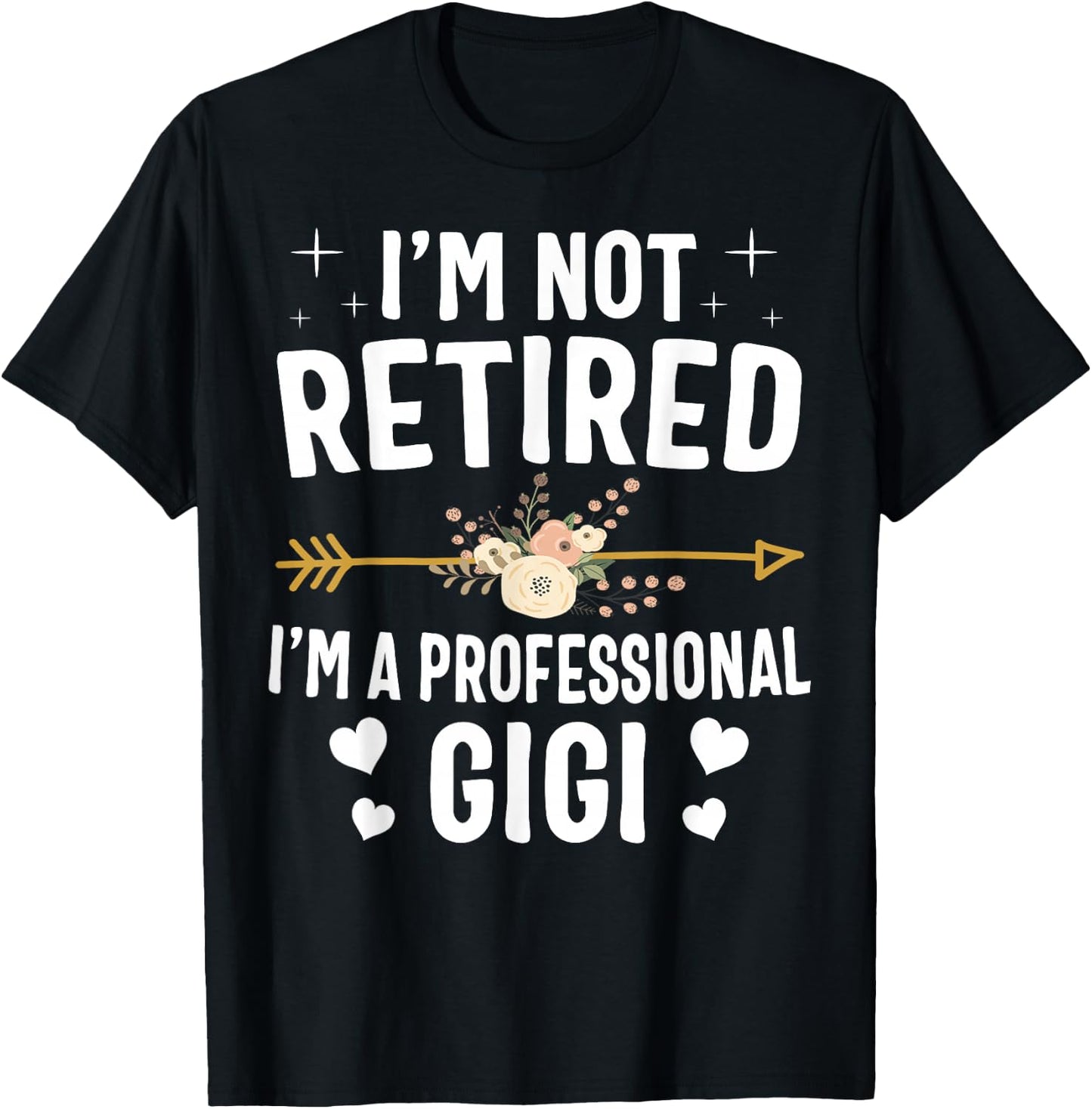 I'm Not Retired I'm A Professional Gigi Mothers Day Gifts T-Shirt - T-Shirt | Black