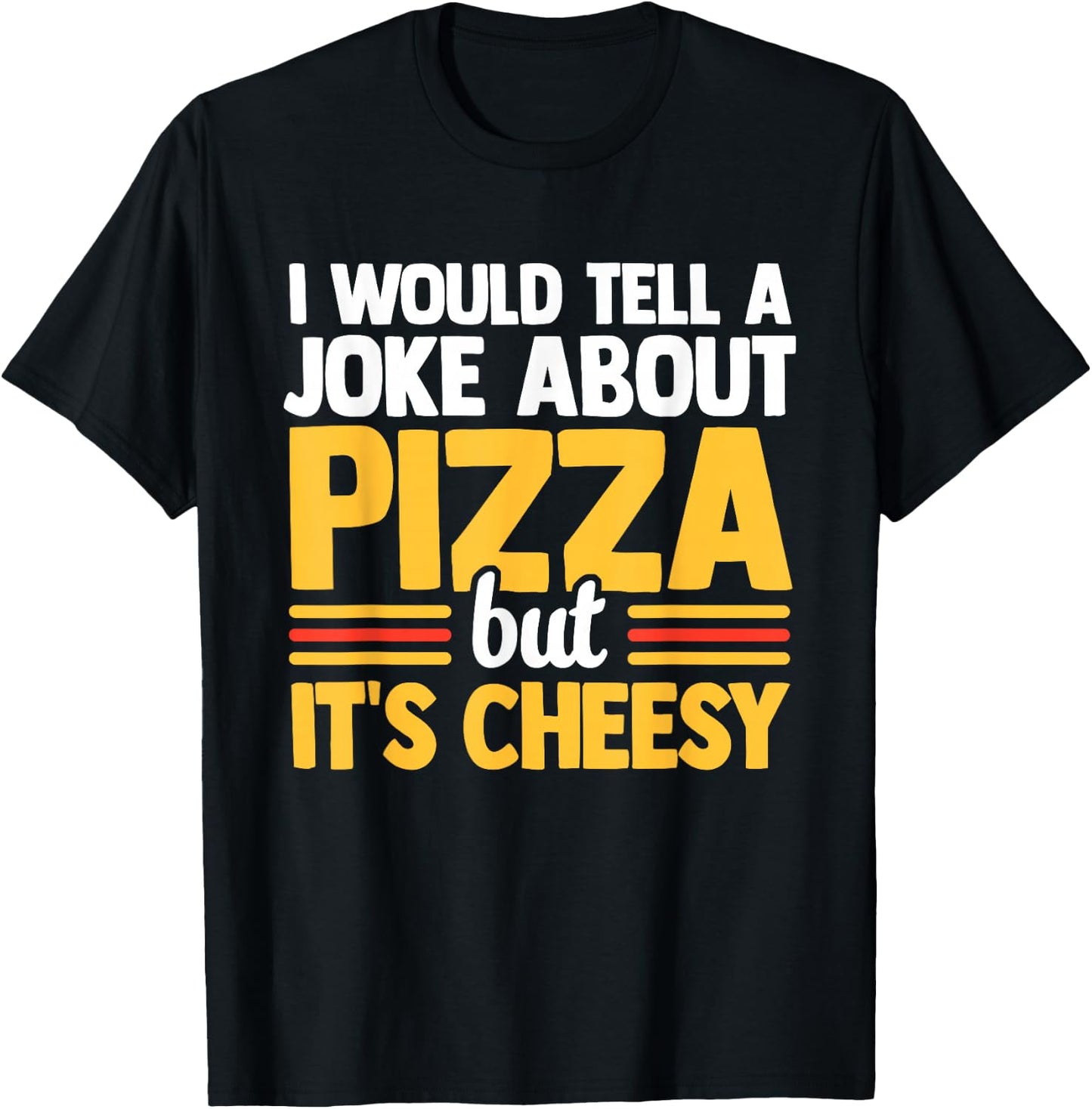 I Would Tell A Joke About Pizza But It's Cheesy Italian Food T-Shirt - T-Shirt | Black