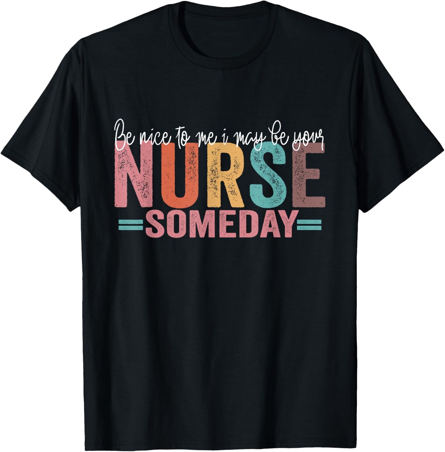 Be Nice To Me I May Be Your Nurse Someday T-Shirt - T-Shirt | Black
