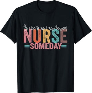 Be Nice To Me I May Be Your Nurse Someday T-Shirt - T-Shirt | Black