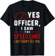Yes Officer Speeding Fun Car Enthusiasts & Mechanics T-Shirt - T-Shirt | Black