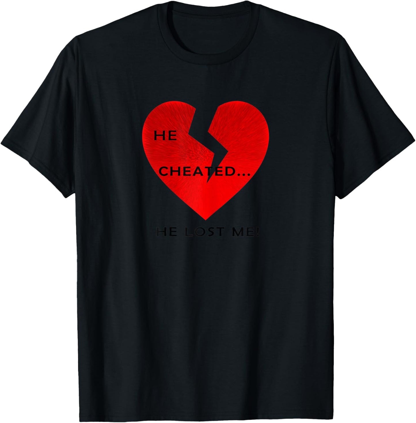 Women's He Cheated... He Lost Me! T-Shirt - T-Shirt | Black