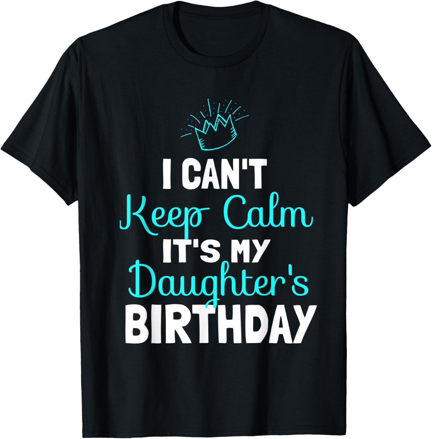 I Can't Keep Calm It's My Daughters Birthday Princess Party T-Shirt - T-Shirt | Black