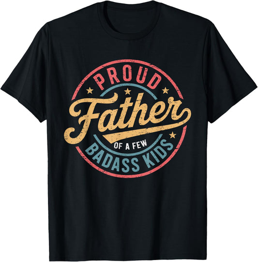 Proud Father Of A Few Badass Kids Father's Day Funny Dad T-Shirt - T-Shirt | Black