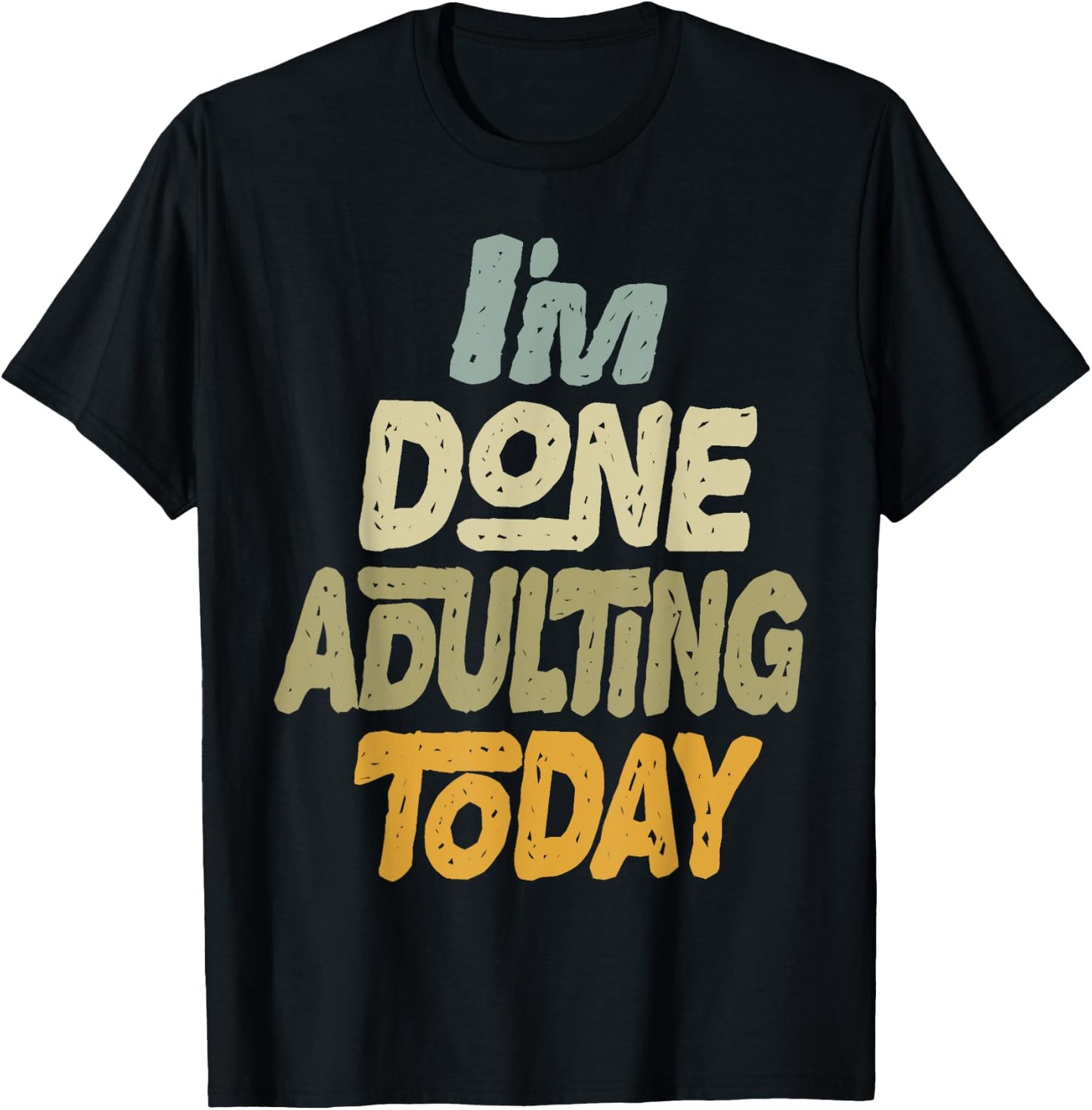 I'm Done Adulting For Today Funny Meme Adult Humor T-Shirt - T-Shirt | Black