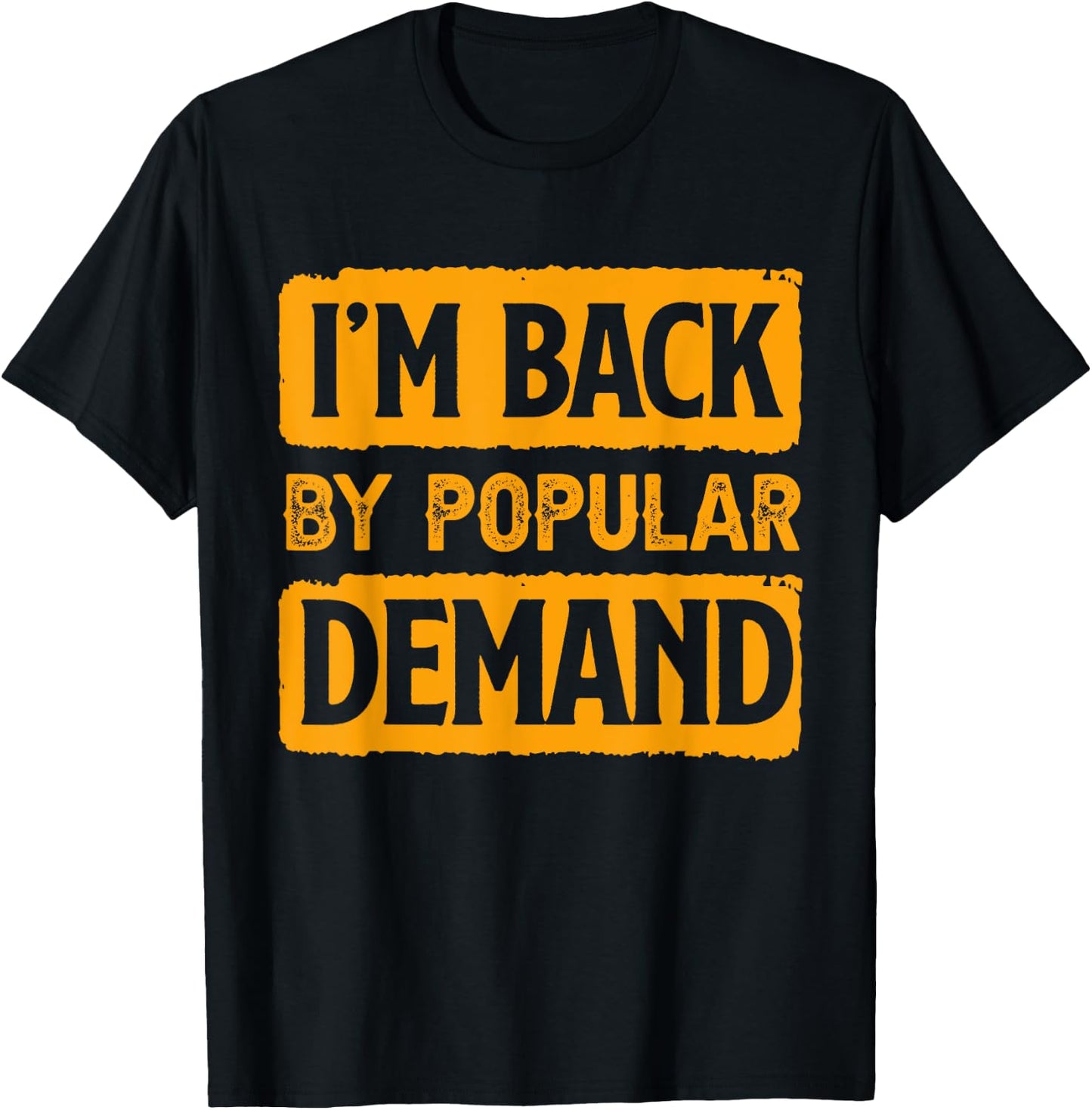 I'm Back by Popular Demand Joke T-Shirt - T-Shirt | Black