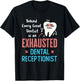 Exhausted Dental Receptionist Funny Dentist Front Office T-Shirt - T-Shirt | Black