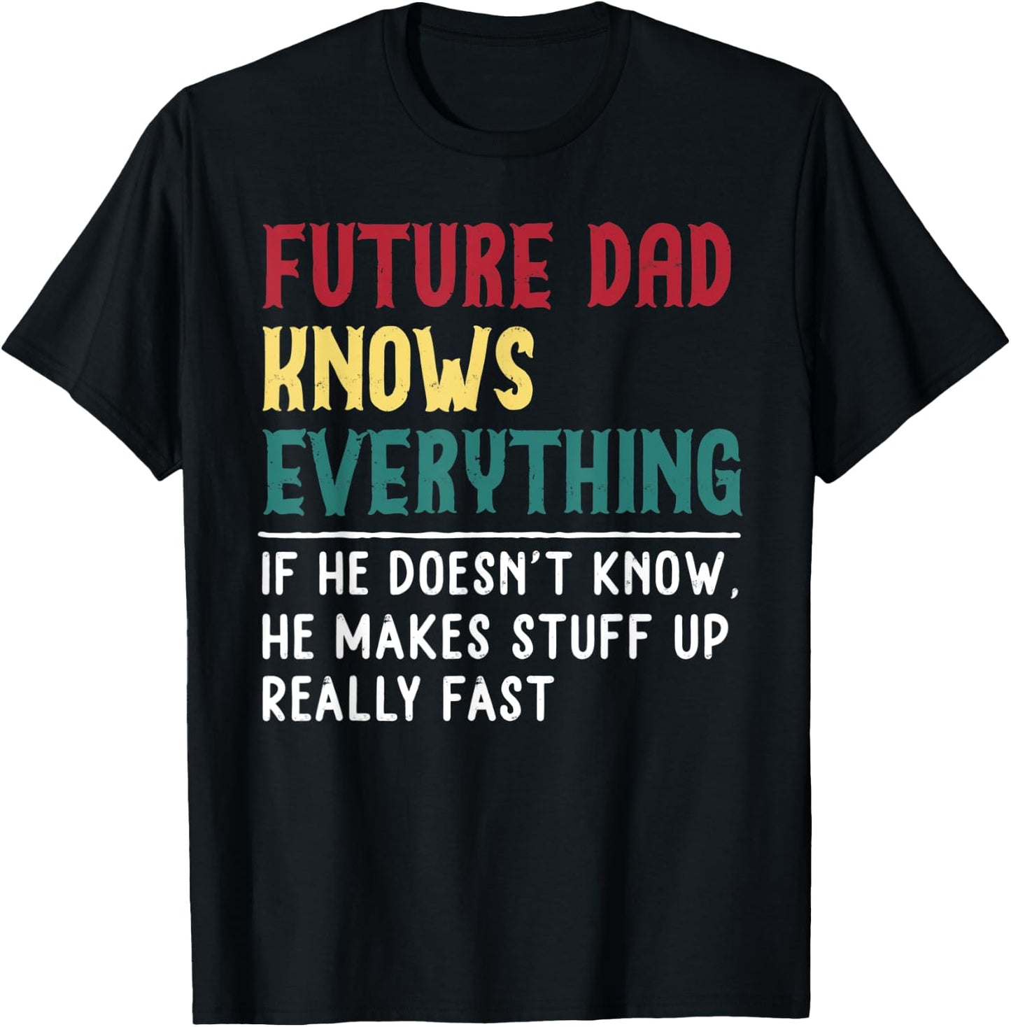 Future Dad Know Everything Fathers Day for funny grandpa Dad T-Shirt - T-Shirt | Black