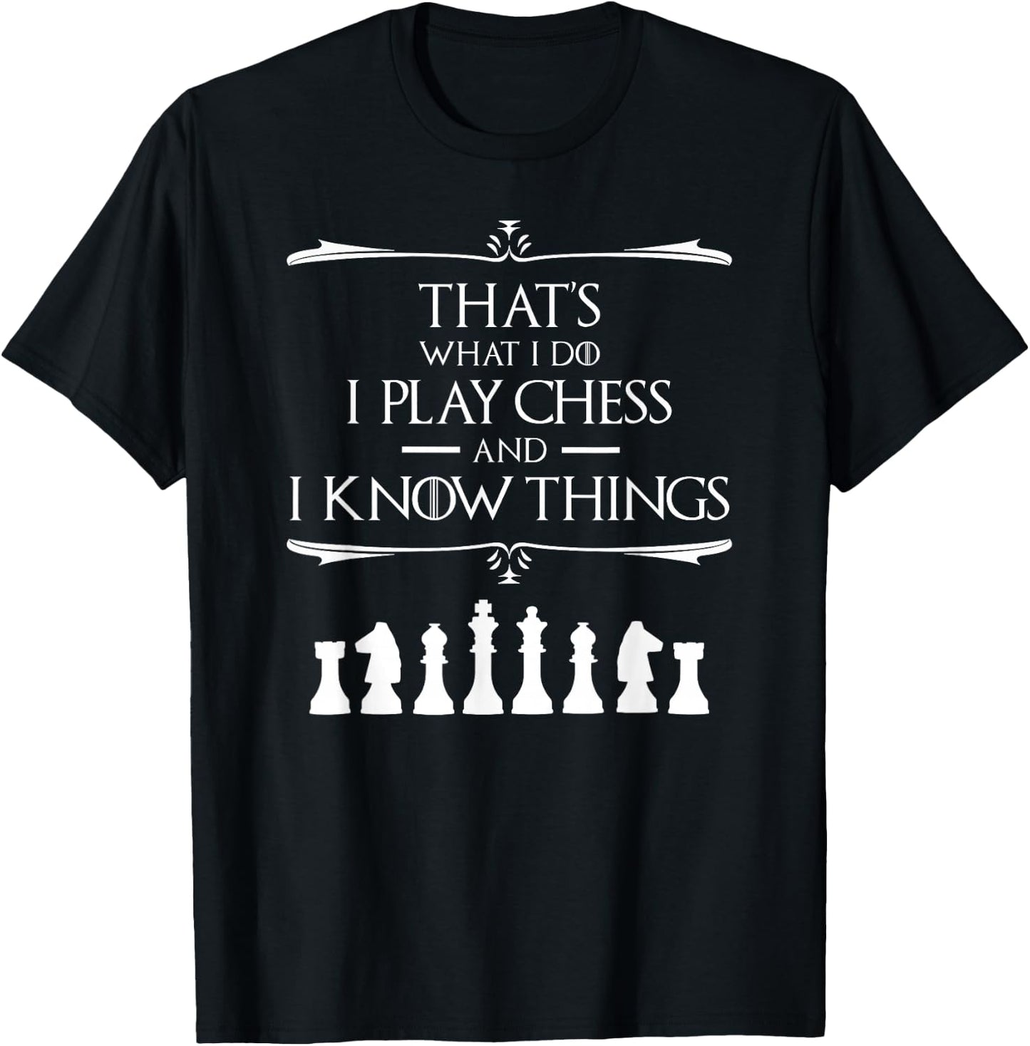 That's What I Do I Play Chess And I Know Things Chess Player T-Shirt - T-Shirt | Black