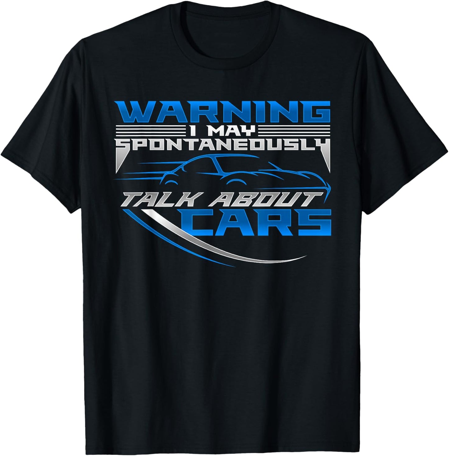 WARNING I May Spontaneously Talk About Cars | Love Cars T-Shirt - T-Shirt | Black