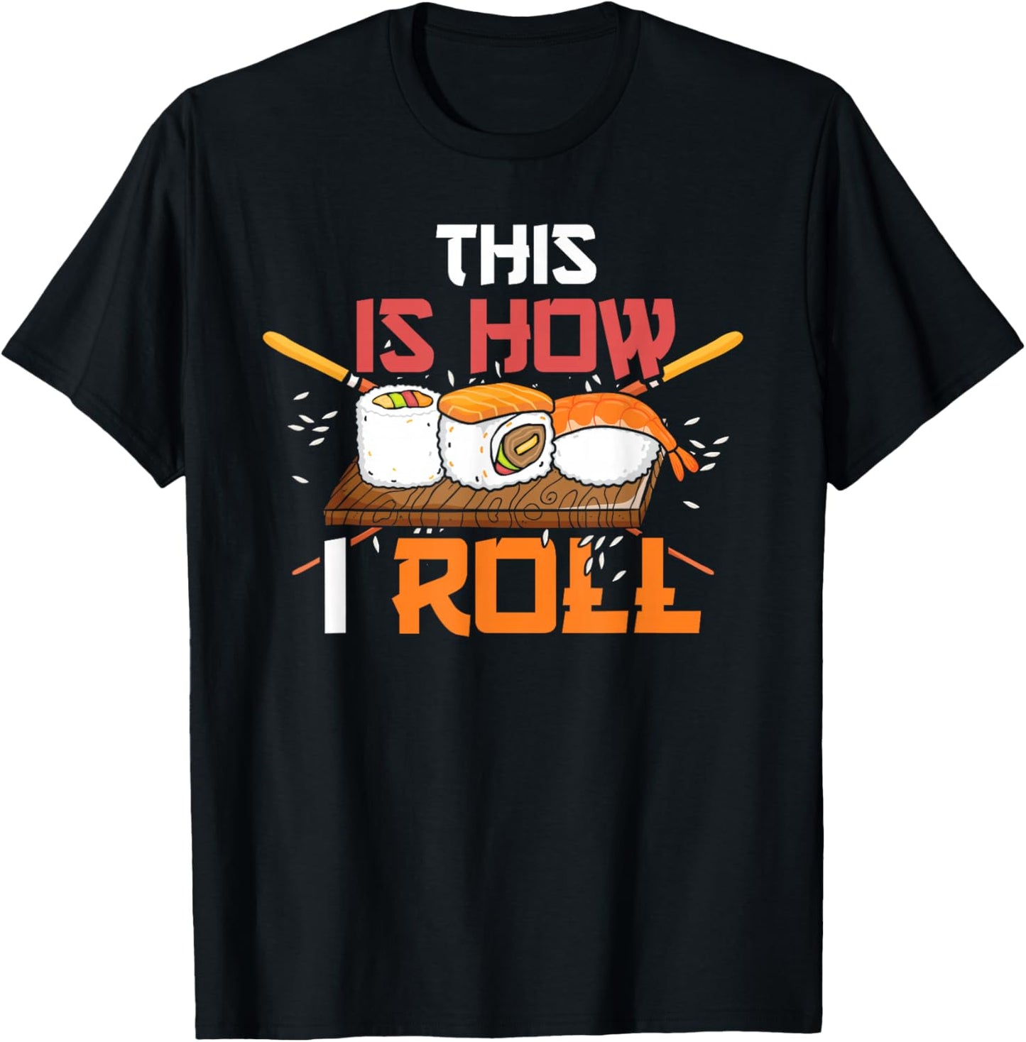 Anime Lover Kawaii Japanese Food This is How I Roll Sushi T-Shirt - T-Shirt | Black