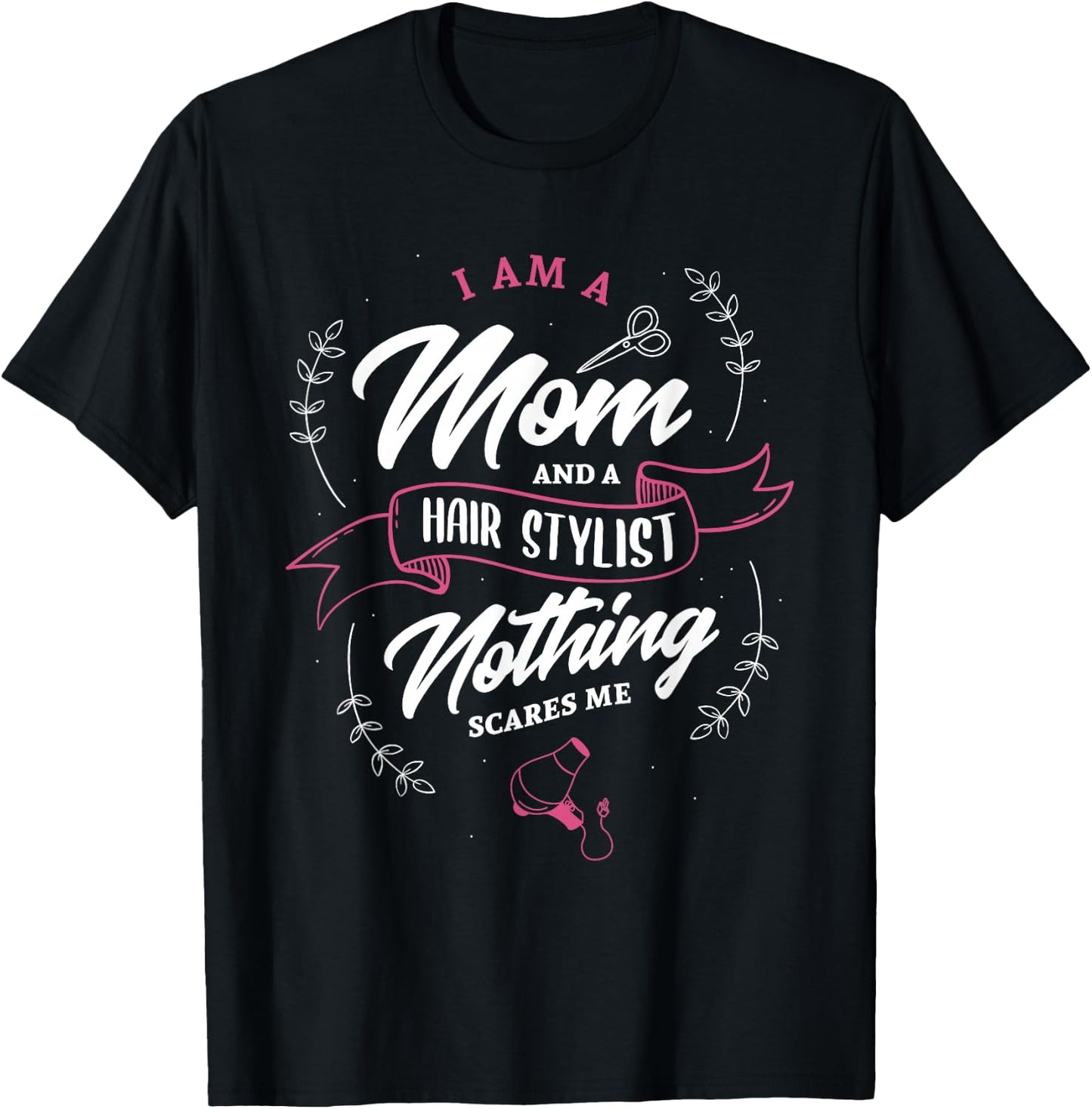 I'm a mom and hairstylist nothing scares me hairdresser T-Shirt - T-Shirt | Black