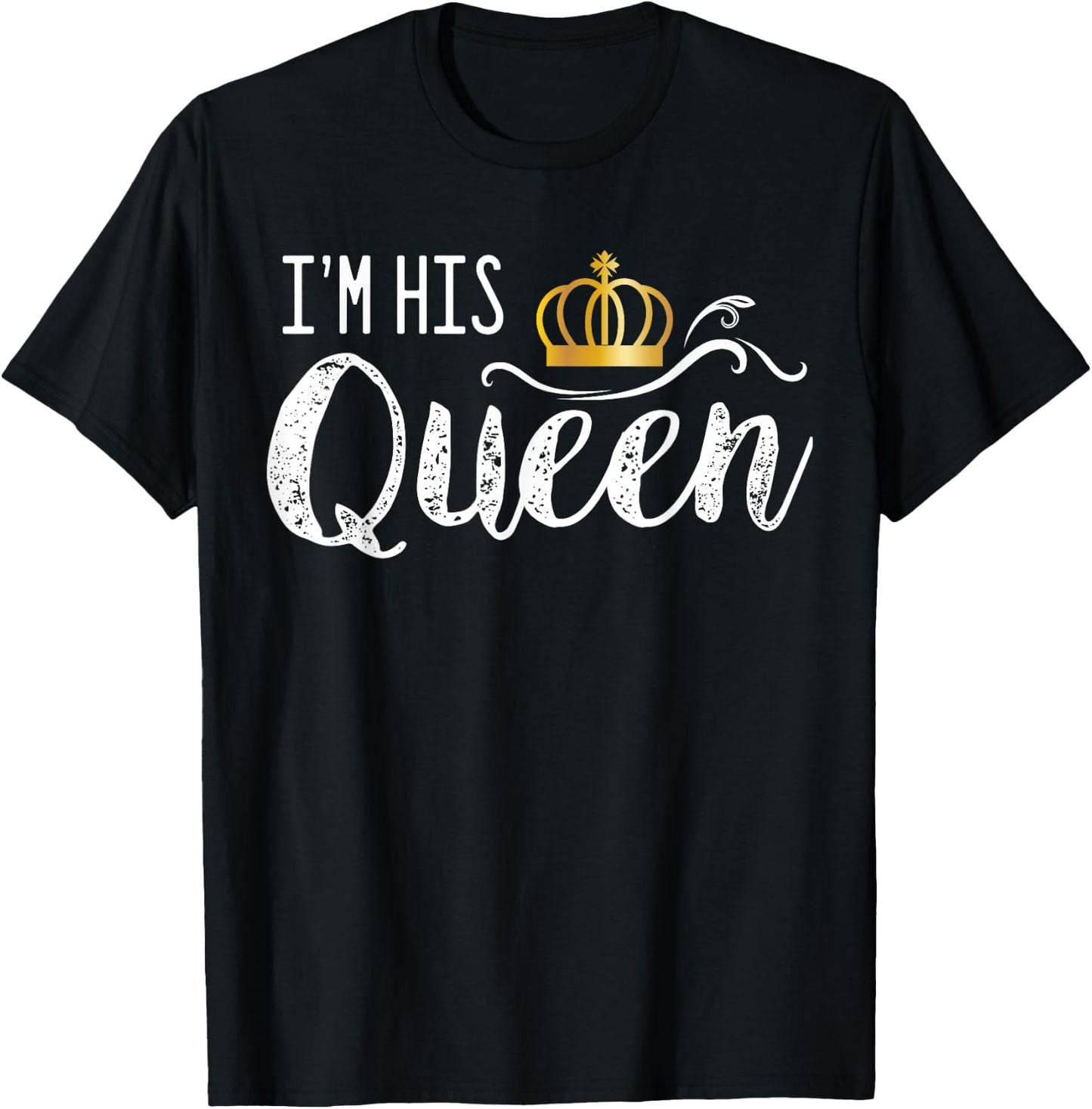 I'm His Queen Couple Boyfriend Girlfriend Birthday Family T-Shirt - T-Shirt | Black