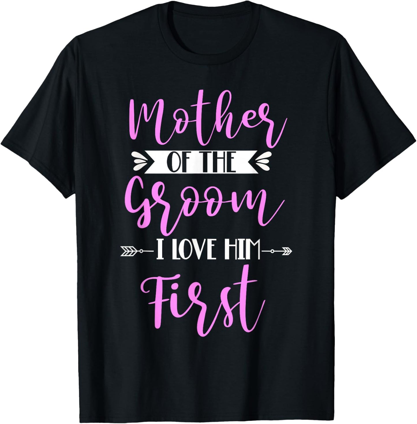 Mother Of The Groom I Loved Him First T-Shirt - T-Shirt | Black