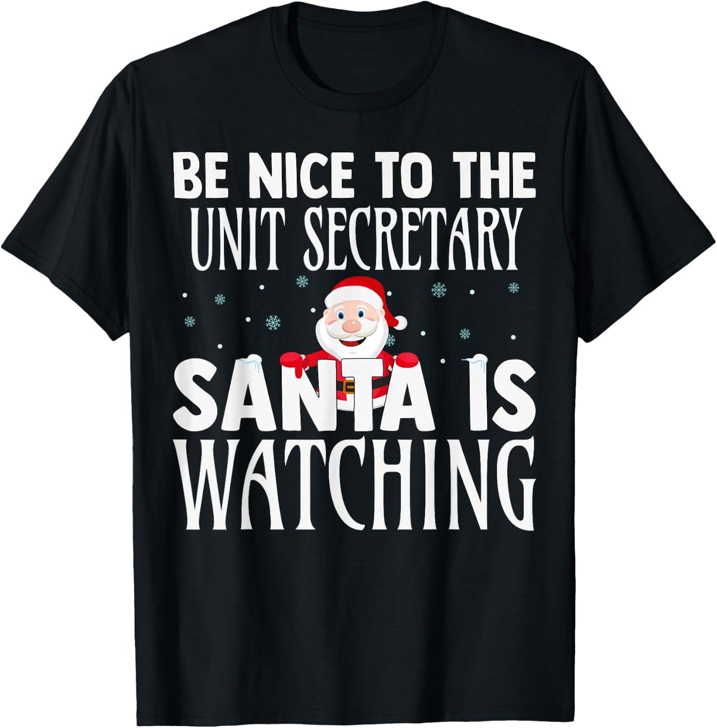 Be Nice To The Unit Secretary Santa Is Watching Christmas T-Shirt - T-Shirt | Black