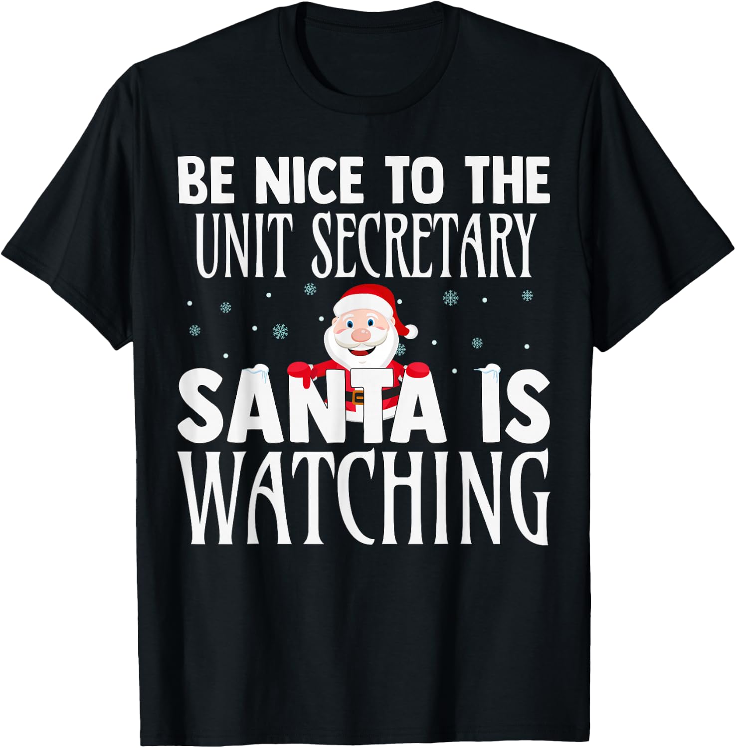 Be Nice To The Unit Secretary Santa Is Watching Christmas T-Shirt - T-Shirt | Black