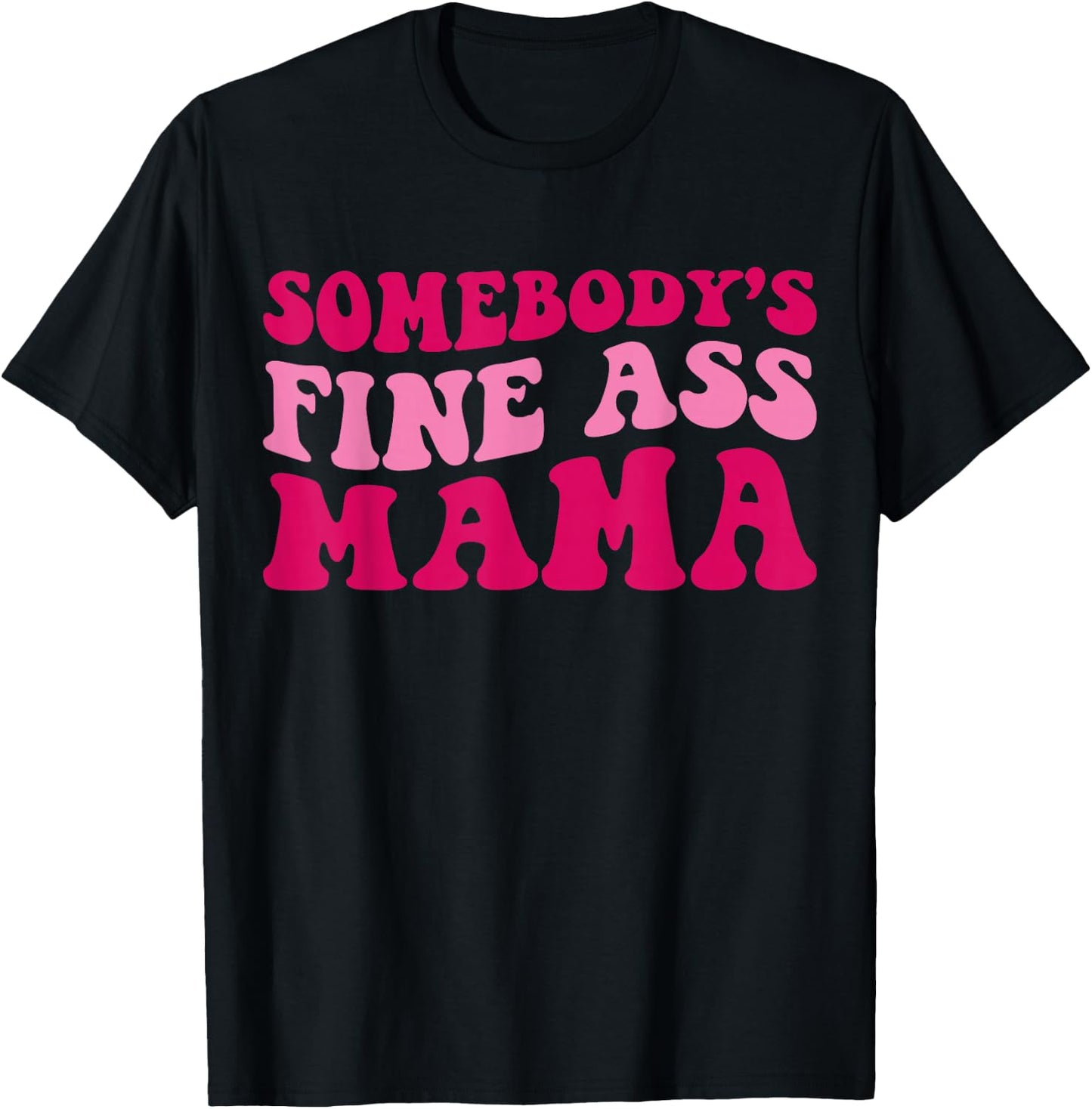 Somebody's Fine Ass Mama Funny Mom Saying Cute Mom T-Shirt - T-Shirt | Black