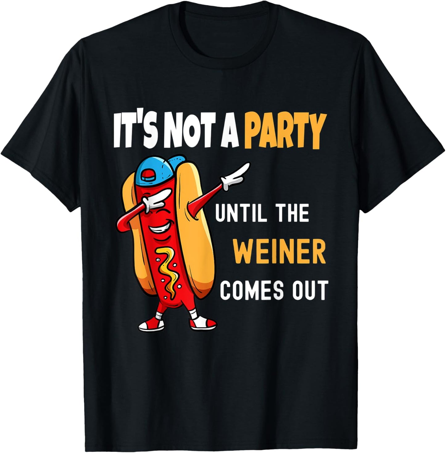 It's Not a Party Until the Weiner Comes Out, Funny T-Shirt - T-Shirt | Black