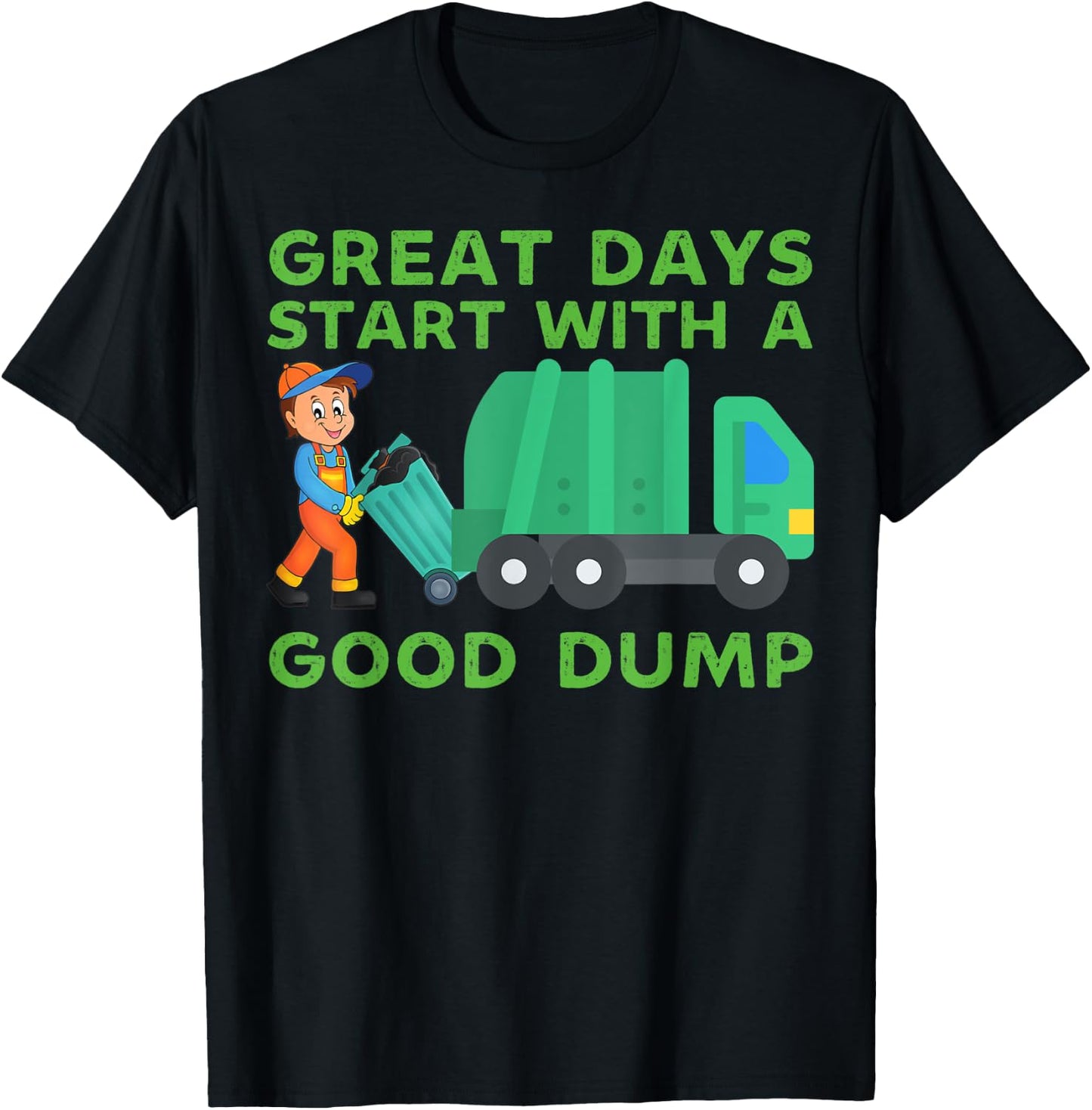Great Days Start With a Good Dump Garbage Truck Driver Funny T-Shirt - T-Shirt | Black