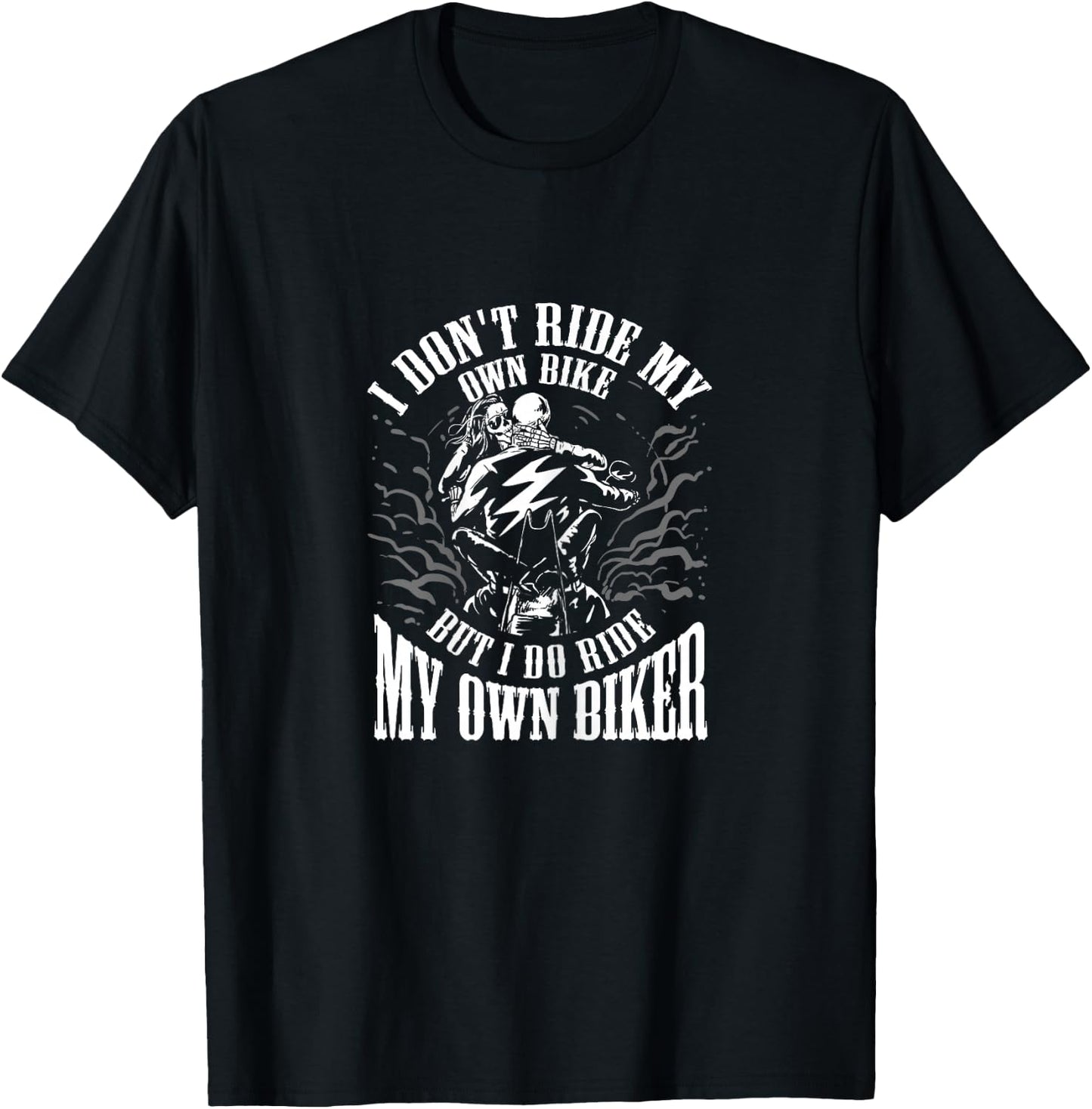 I Don't Ride My Own Bike But I Ride My Own Biker T-Shirt - T-Shirt | Black